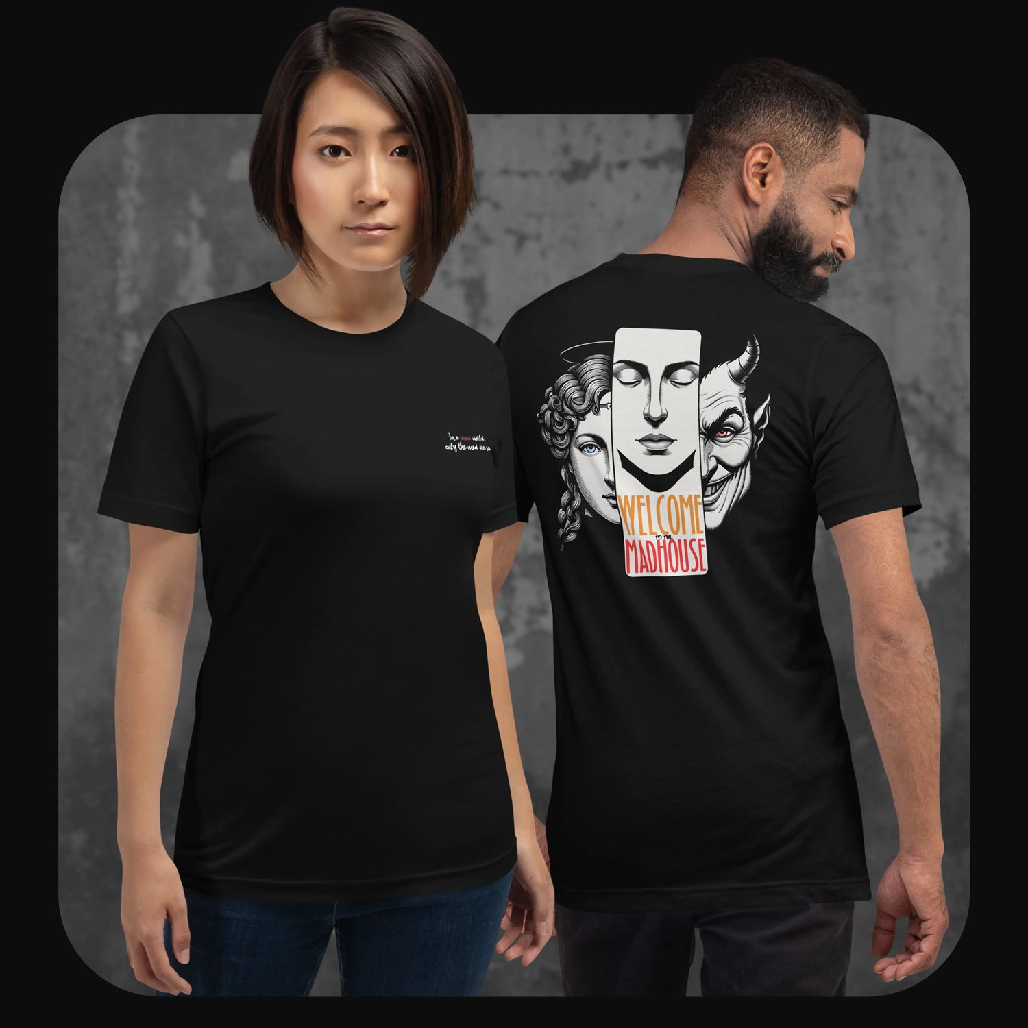 Two models wearing black T-shirts with “Welcome to the Madhouse” design on the back—featuring a trio of faces (angelic, neutral, and devilish)—and a small white quote on the front reading “In a mad world, only the mad are sane.”